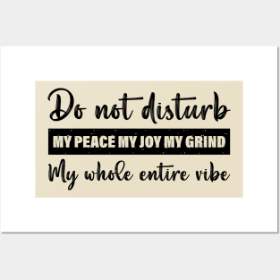 Do Not Disturb My Peace My Joy My Grind My Whole Entire Vibe Posters and Art